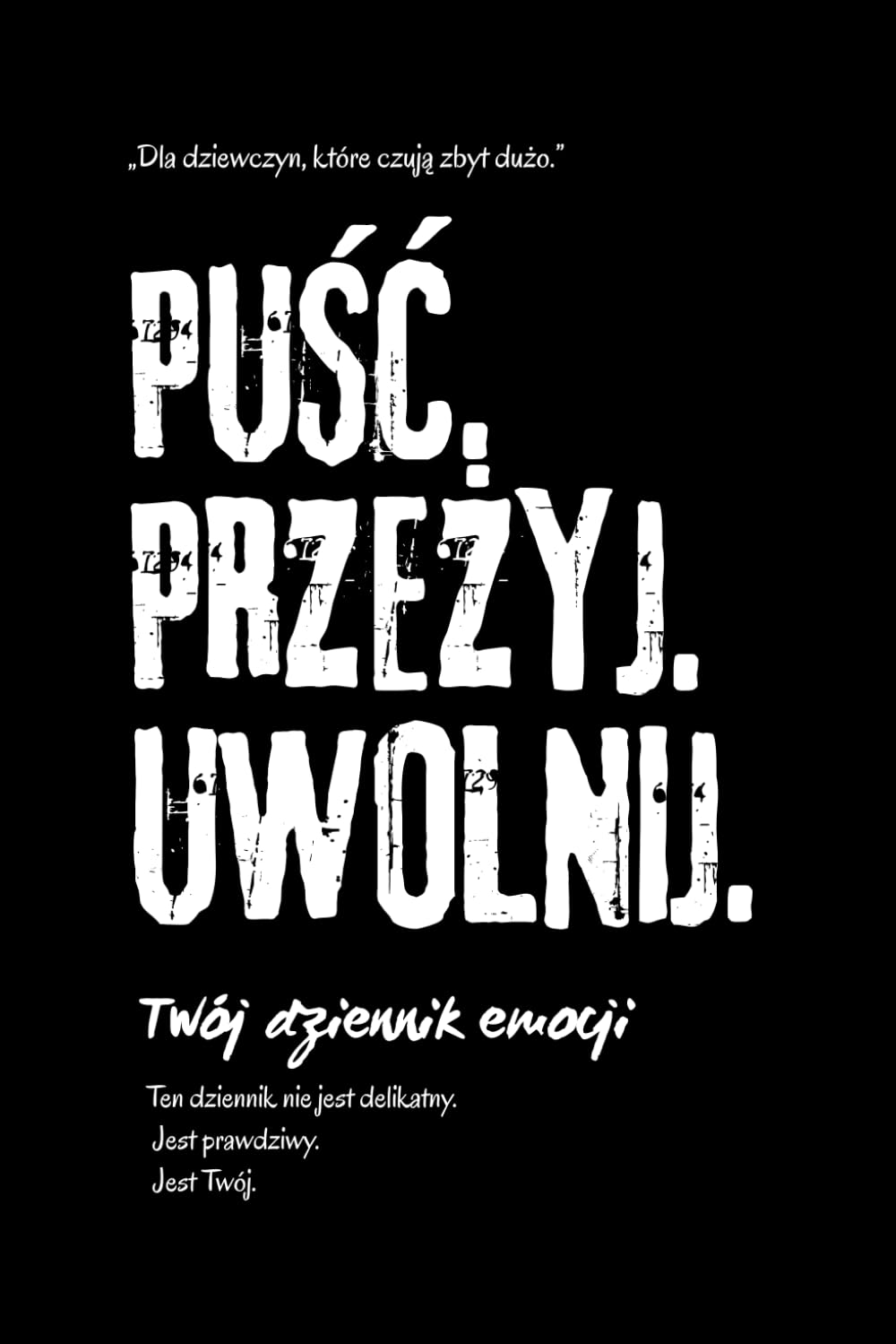 Dziennik PUŚĆ. PRZEŻYJ. UWOLNIJ.: Dziennik emocji dla kobiet, które czują zbyt dużo – pytania i refleksje, które pomogą Ci nazwać to, co boli, odpuścić i wrócić do siebie