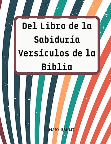Del Libro de la Sabiduría Versículos de la Biblia Maravilloso! Libro para colorear con flores y versos bíblicos para adultos y jóvenes (Spanish