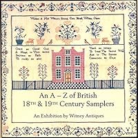 A-Z of British 18th and 19th Century Samplers: Major Exhibition of Over 100 Needlework Samplers Dating Mainly from the 18th and 19th Centuries 0951818619 Book Cover