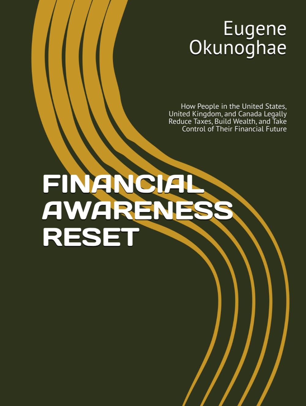 FINANCIAL AWARENESS RESET: How People in the United States, United Kingdom, and Canada Legally Reduce Taxes, Build Wealth, and Take Control of Their Financial Future
