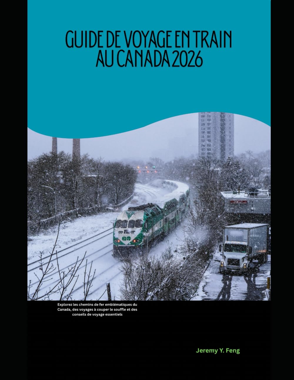 Guide de voyage en train au Canada 2026: Explorez les chemins de fer emblématiques du Canada, des voyages à couper le souffle et des conseils de ... The 2026 Train Travel Guide Collection)