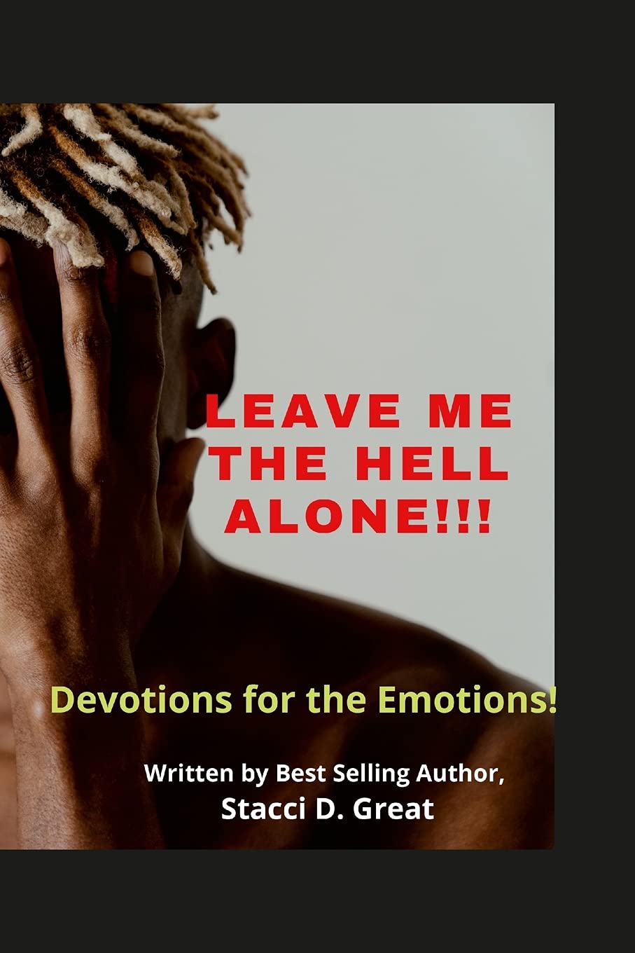Leave Me the Hell Alone!!!: Devotions for Emotions