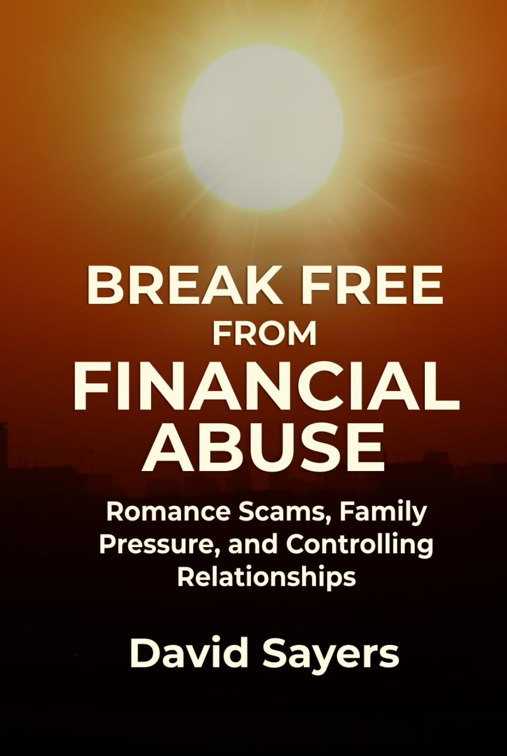 BREAK FREE FROM FINANCIAL ABUSE: Romance Scams, Family Pressure, and Controlling Relationships