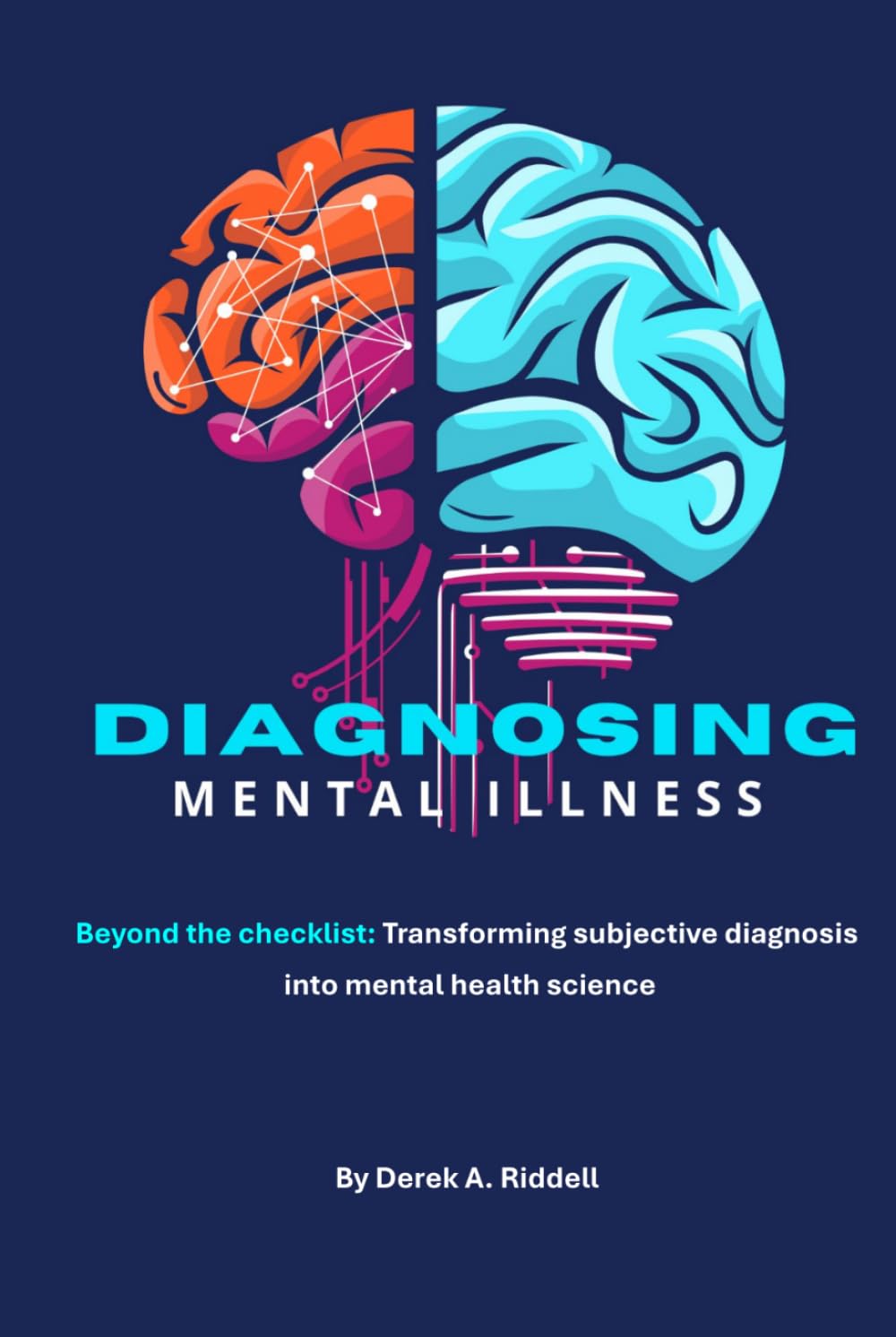 Diagnosing Mental Illness: Beyond the Checklist: Transforming Subjective Diagnosis into Mental Health Science