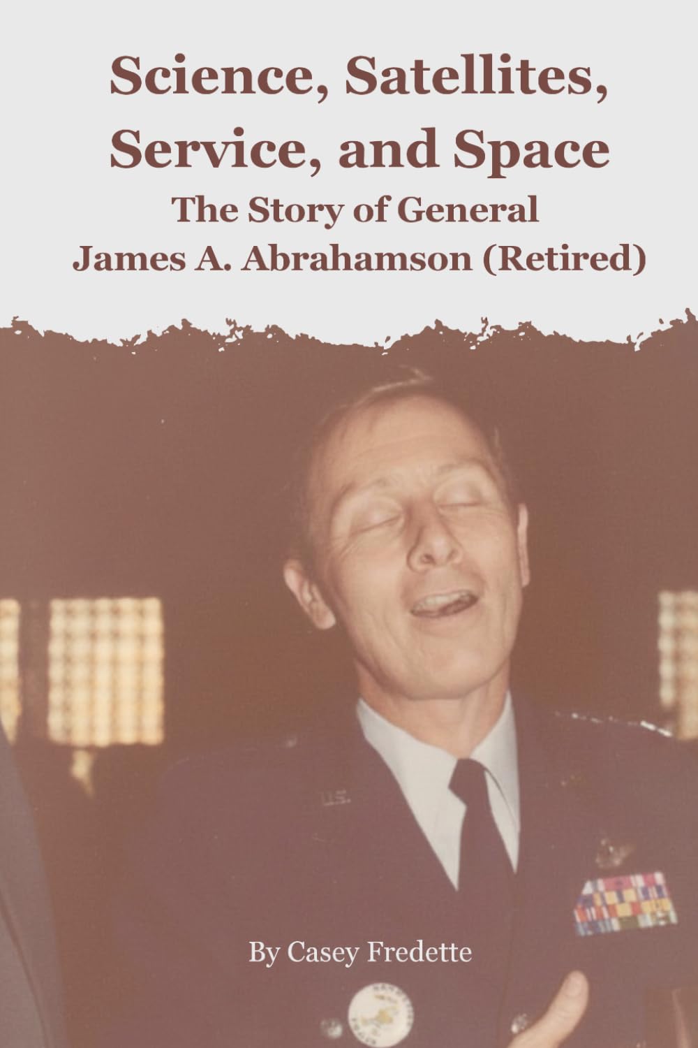 Science, Satellites, Service, and Space: The Story of General James A. Abrahamson (Retired)