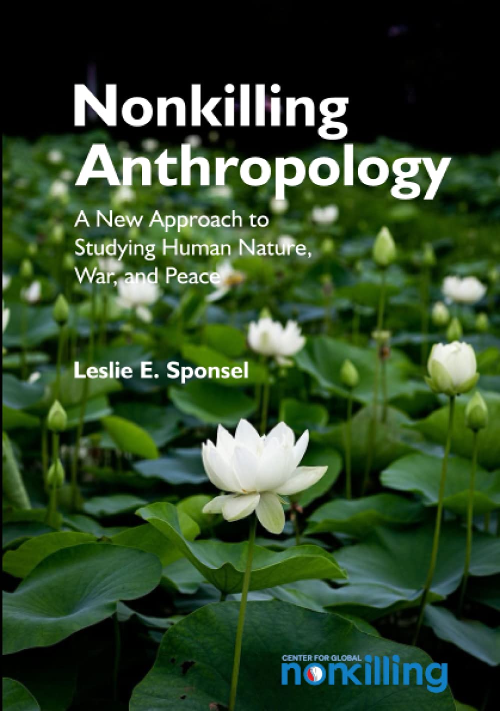 Nonkilling Anthropology: A New Approach to Studying Human Nature, War, and Peace