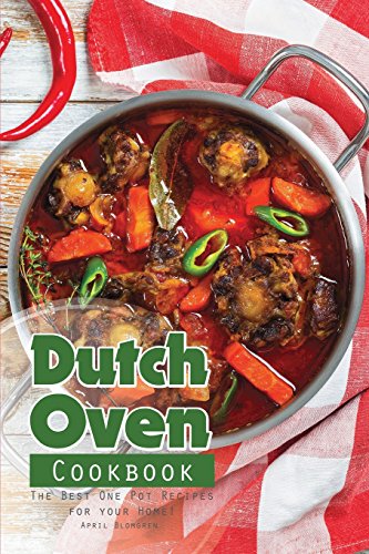 Dutch Oven Cookbook: The Best One Pot Recipes for your Home!