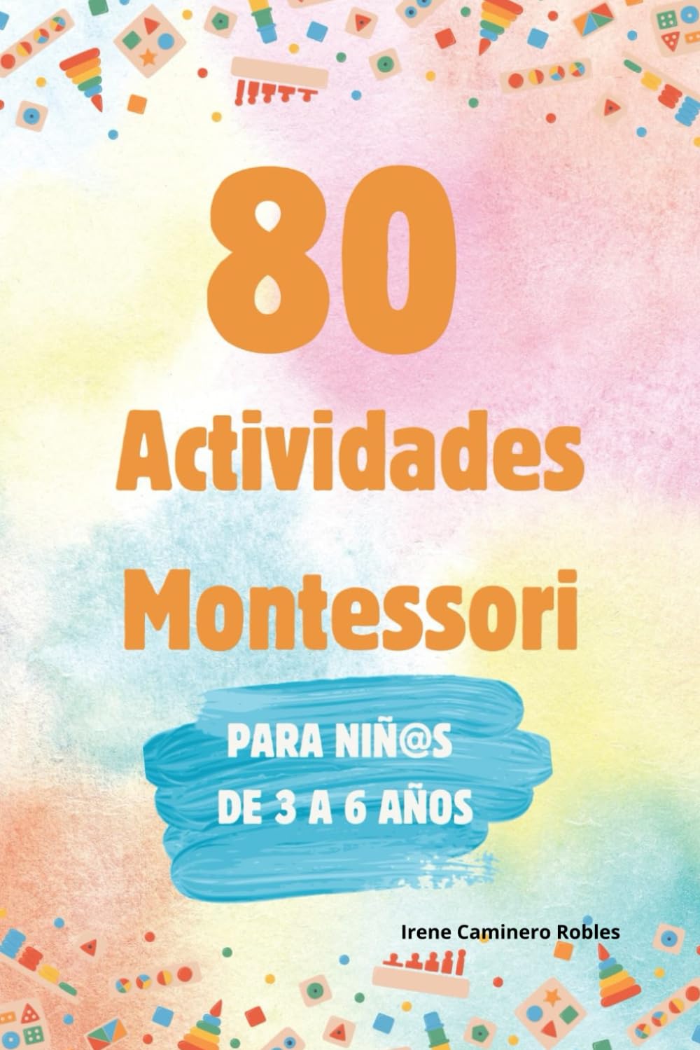 80 Actividades Montessori para desde 3 a 6 años.: Guía práctica para padres y docentes: Objetivos, costes y adaptaciones para el aprendizaje en casa y en el aula.