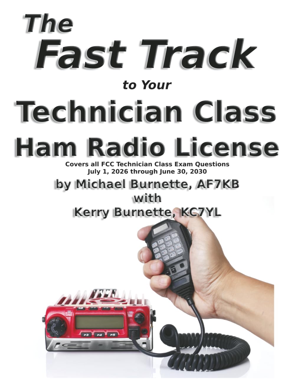 The Fast Track to Your Technician Class Ham Radio License: Covers all questions on exams given July 1, 2026 through June 30, 2030