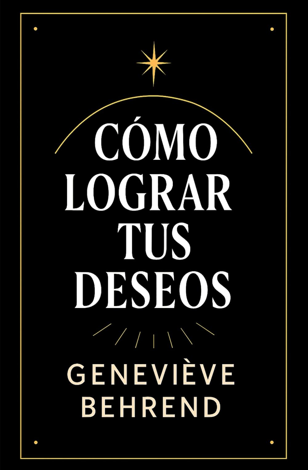 Cómo Lograr Tus Deseos: Cómo Usar la Ley de la Atracción para Alcanzar Éxito y Felicidad (Poder Mental y Ley de la Atracción)