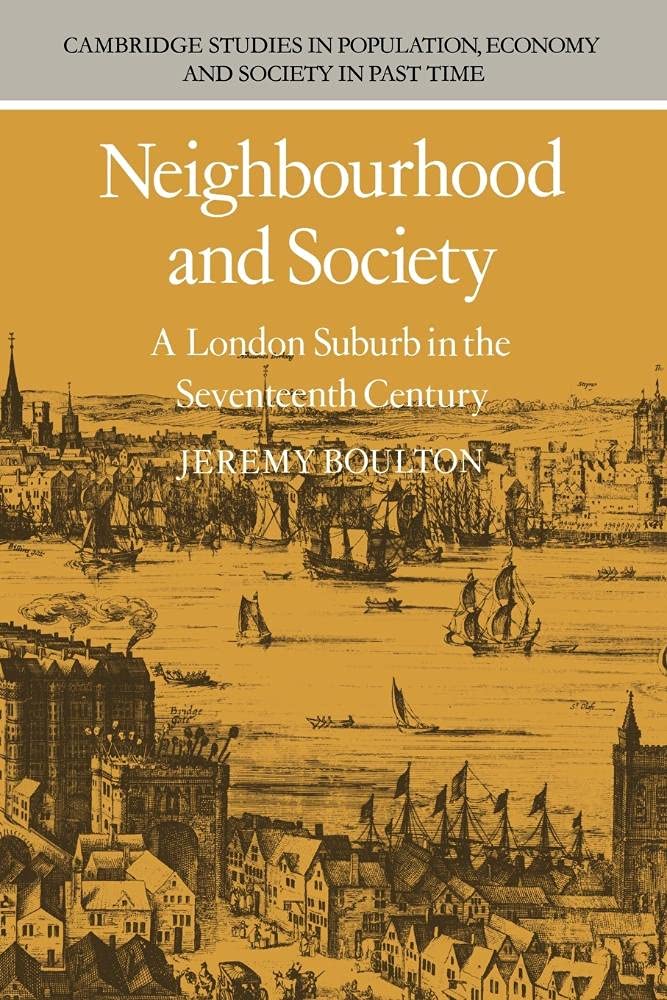 Neighbourhood and Society: A London Suburb in the Seventeenth Century: 5 (Cambridge Studies in Population, Economy and Society in Past Time, Series Number 5)