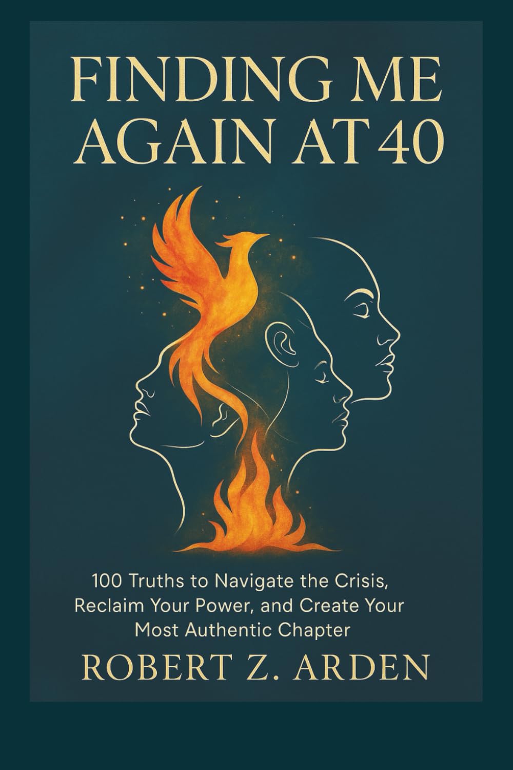 FINDING ME AGAIN AT 40: 100 Truths to Navigate the Crisis, Reclaim Your Power, and Create Your Most Authentic Chapter