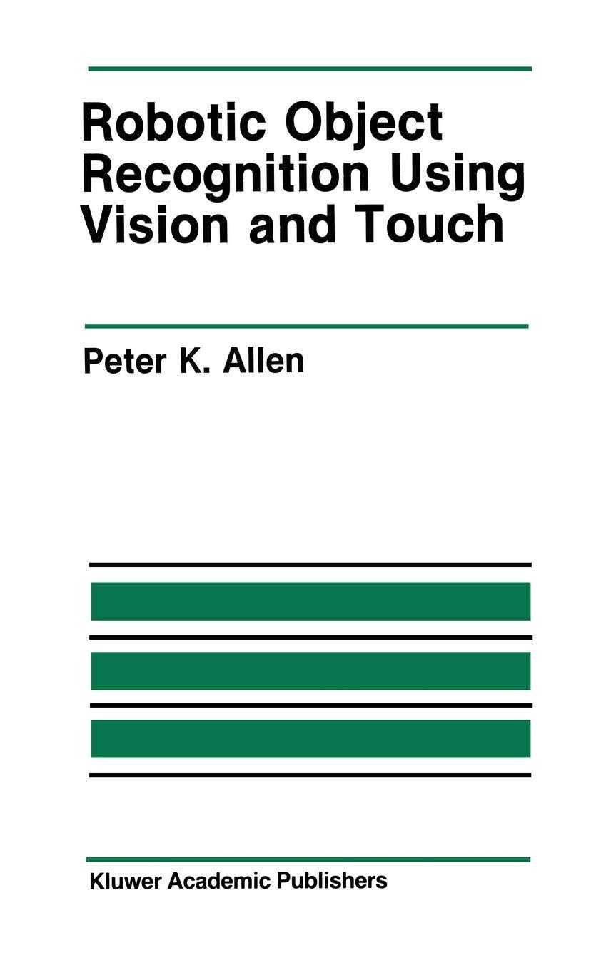 Robotic Object Recognition Using Vision and Touch: 34 (The Springer International Series in Engineering and Computer Science)