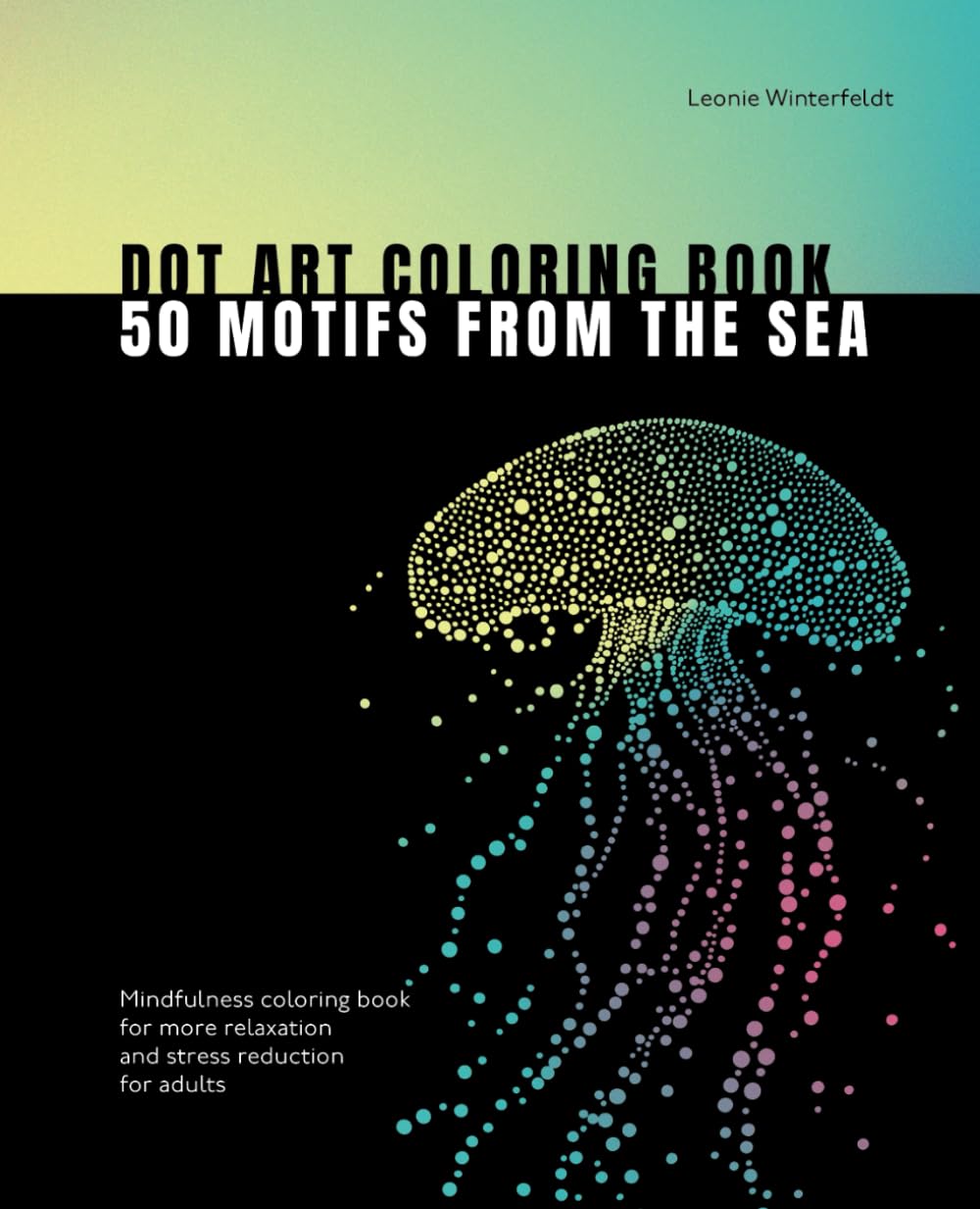 Dot Art Coloring Book 50 motifs from the sea: Mindfulness coloring book for more relaxation and stress reduction for adults