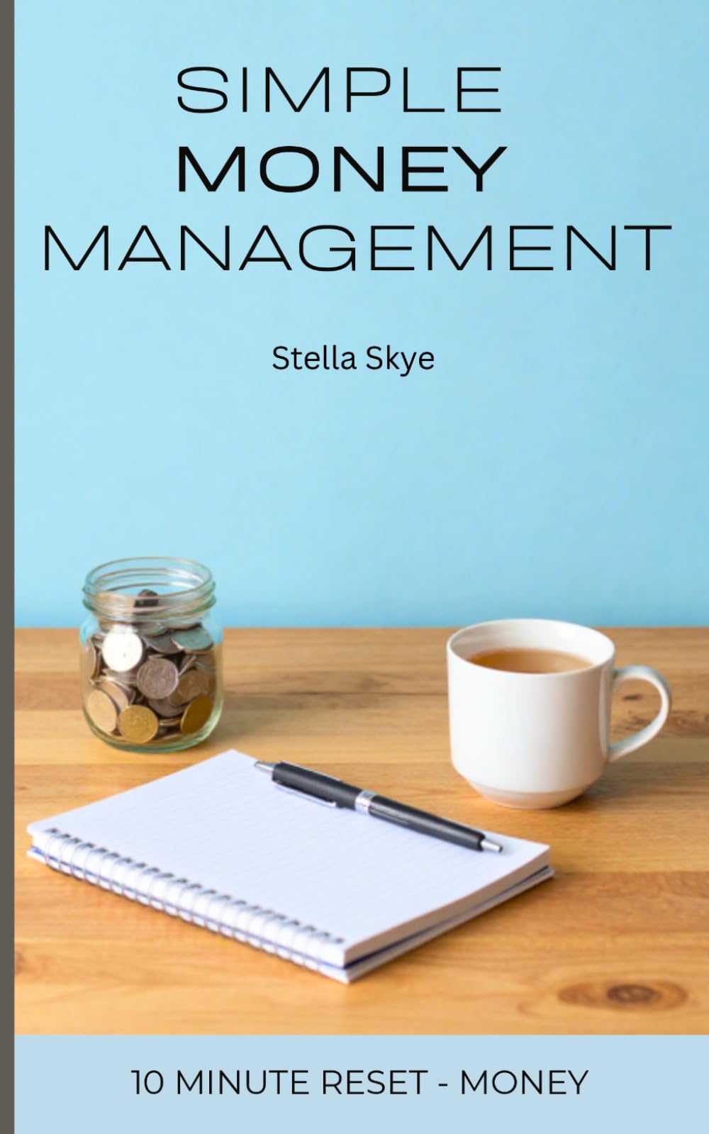 Simple Money Management: Practical Habits For Spending Less and Saving More