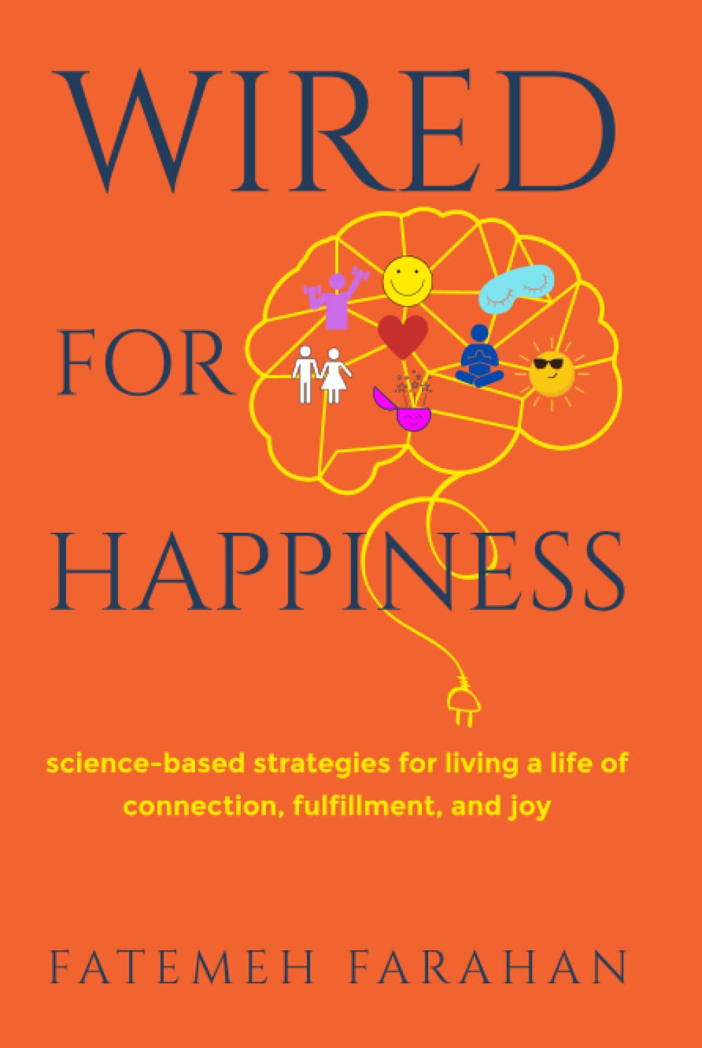 Wired For Happiness: Science-based strategies for living a life of connection, fulfillment, and joy