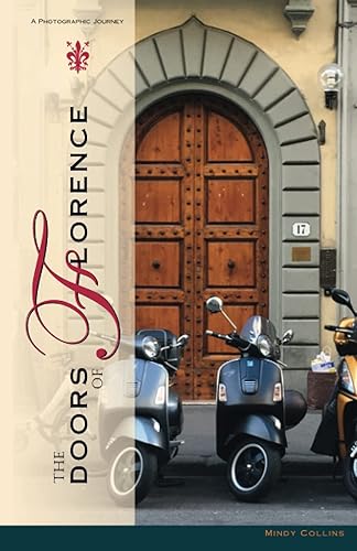 The Doors of Florence: An Inspirational Photographic Journey: A Photographic Journey