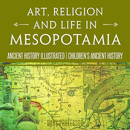 Art, Religion and Life in Mesopotamia - Ancient History Illustrated | Children's Ancient History      Kindle Edition