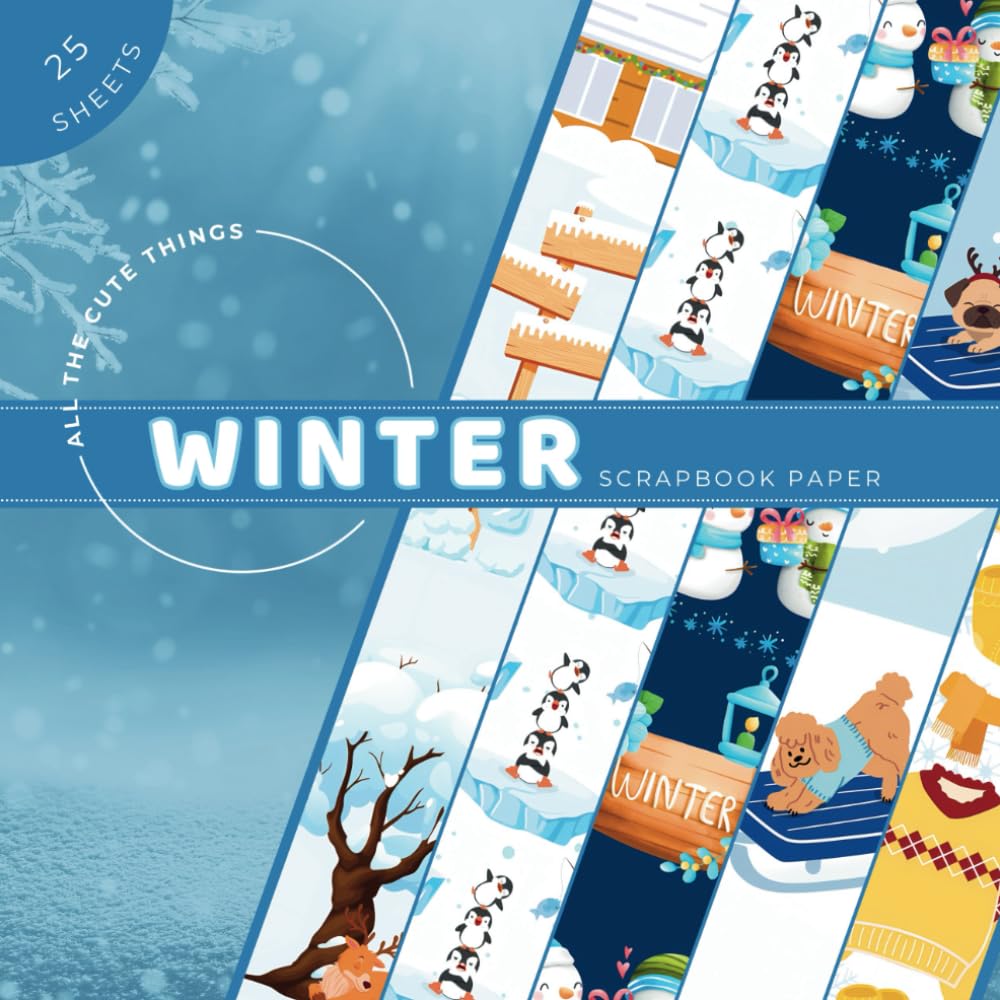 All The Cute Things Winter Scrapbook Paper: 5 designs 25 Sheets, 8.5in x 8.5in Pattern Paper Pad for Journaling, Crafting, Wrapping, Card Making and ... Things Scrapbook Paper (Four Seasons Series))