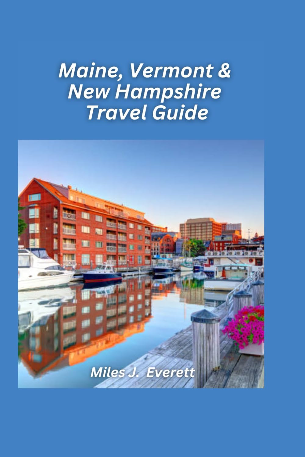 Maine, Vermont & New Hampshire Travel Guide 2026: A Scenic Journey Through New England’s Forests, Lakes, and Small Towns