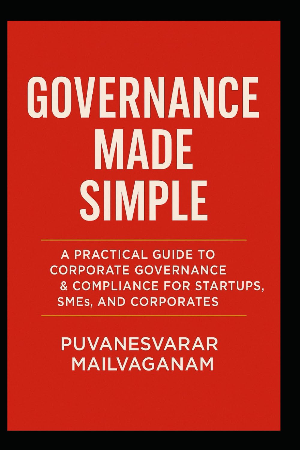 Governance Made Simple: A Practical Guide to Corporate Governance & Compliance for Startups, SMEs, and Corporates
