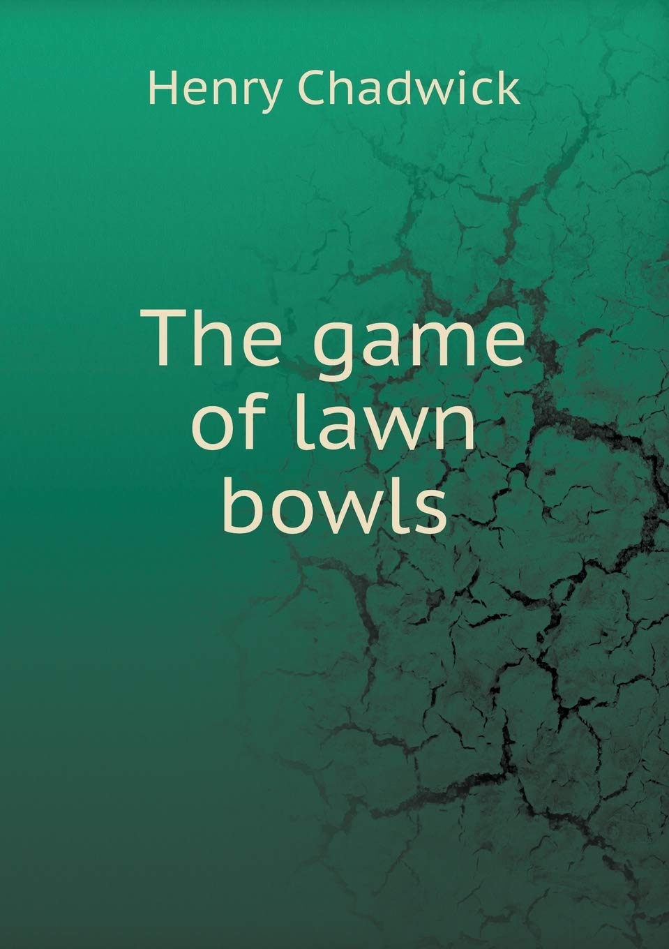 The game of lawn bowls Paperback – August 15, 2013