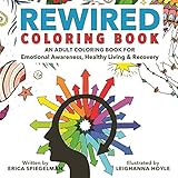 Rewired Adult Coloring Book: An Adult Coloring Book for Emotional Awareness, Healthy Living & Recovery