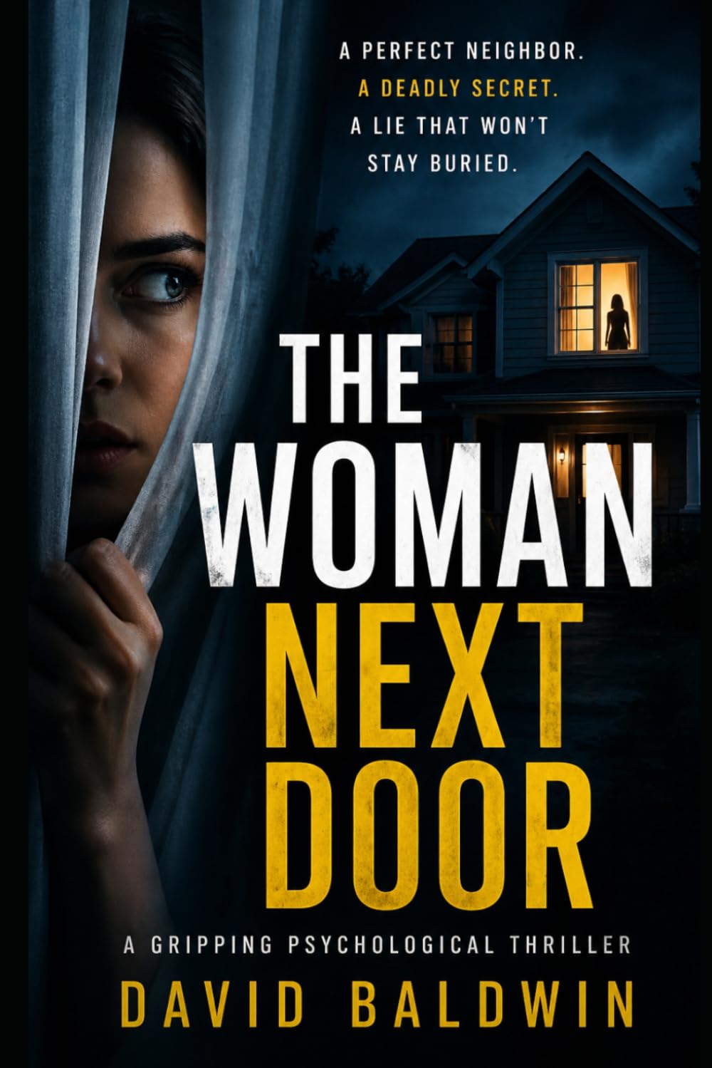 The Woman Next Door: A Perfect Neighbor. A Deadly Secret. A Lie That Won’t Stay Buried.