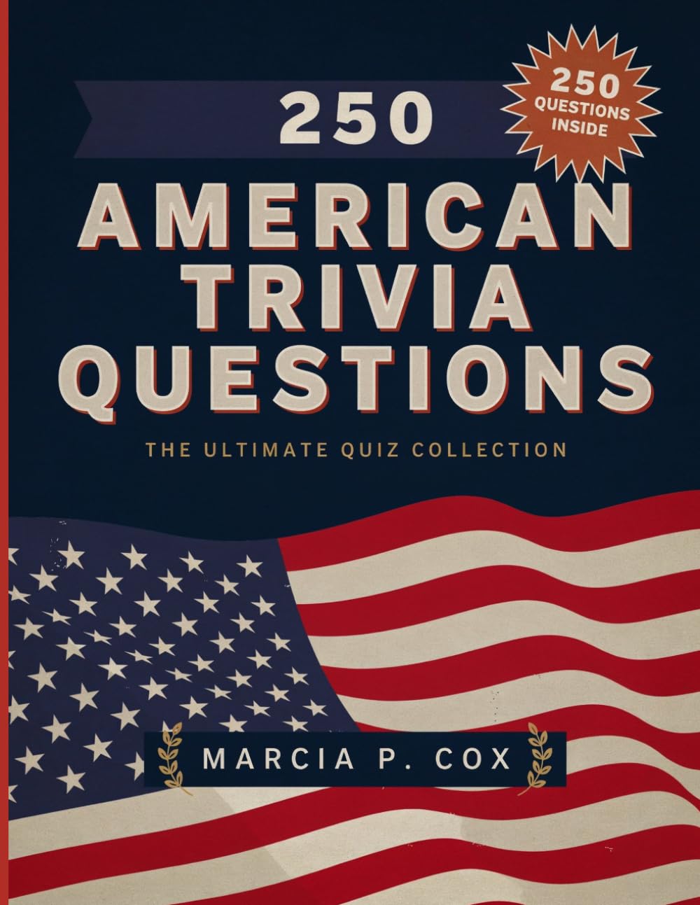 250 American Trivia Questions: Discover Fascinating Facts and Test Your Knowledge of the United States with 250 Exciting Trivia Challenges