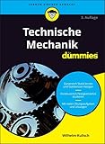  Technische Mechanik für Dummies: Dynamisch Statik lernen und Statikwissen festigen. Kontinuierlich Festigkeitslehre studieren. Mit vielen Übungsaufgaben und Lösungen