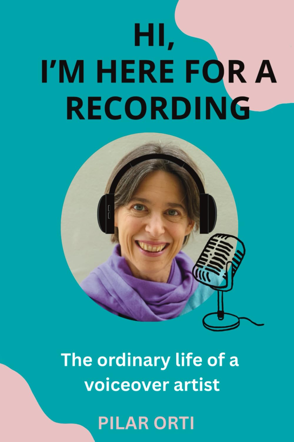 Hi, I'm Here for a Recording: The ordinary life of a voiceover artist.