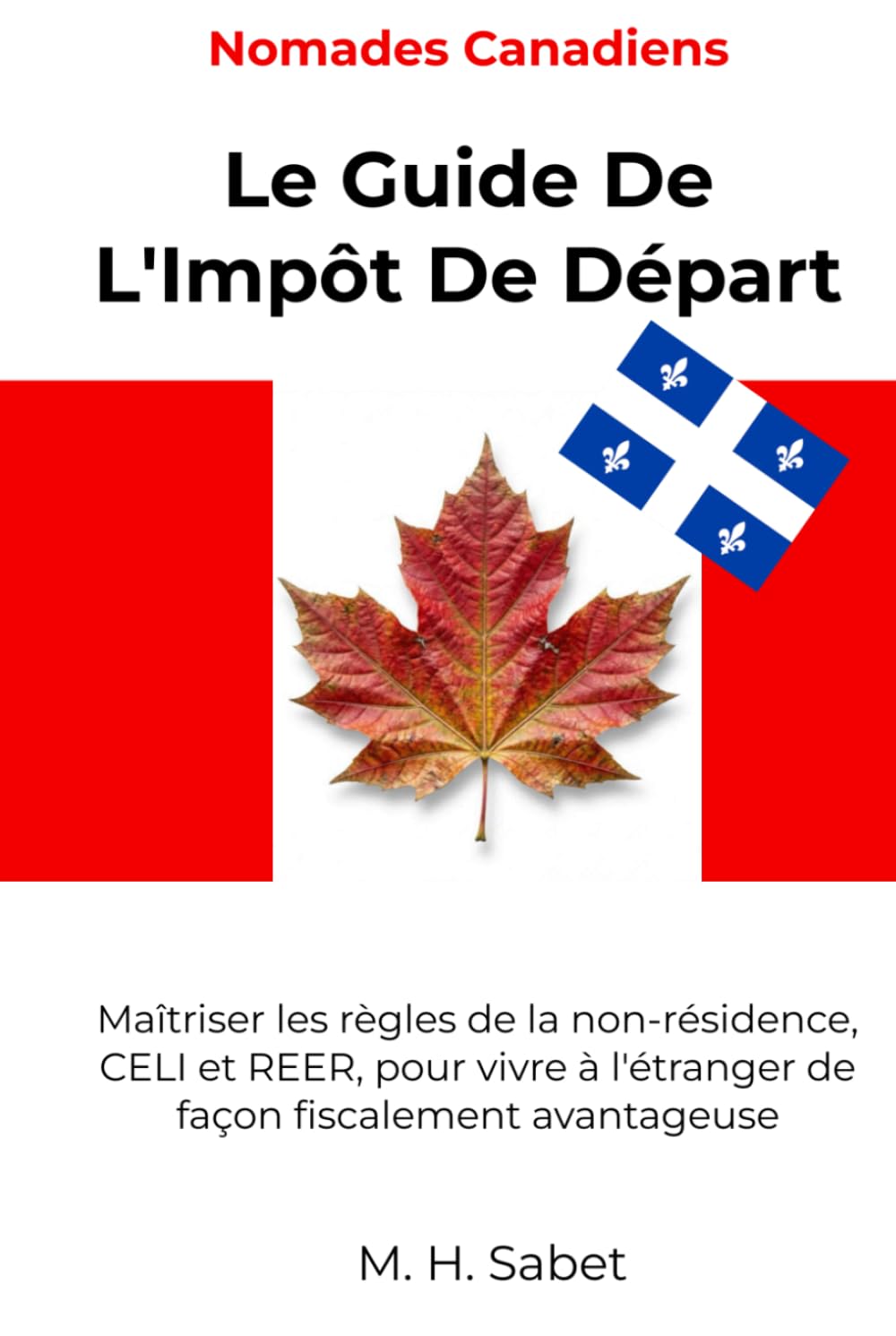 Nomades Canadiens: Le Guide De L'Impôt De Départ: Maîtriser les règles de la non-résidence, CELI et REER, pour vivre à l'étranger de façon fiscalement avantageuse (The Nomad Tax Playbook)