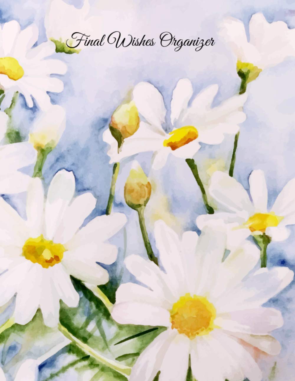 FINAL WISHES ORGANIZER: What My Family Should Know ~ Estate Plan, Insurance, Loose Ends, Christian Legacy, Messages ~ Comprehensive Will Planning Workbook, 8.5x11
