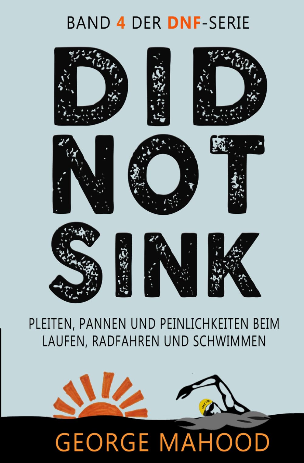 Did Not Sink: Pleiten, Pannen und Peinlichkeiten beim Laufen, Radfahren und Schwimmen (DNF Series German Edition)