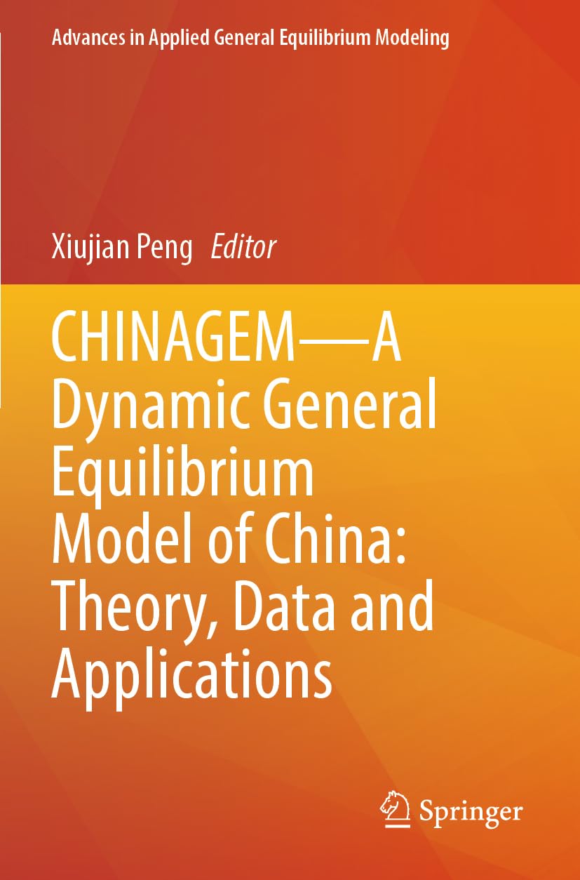 CHINAGEM--A Dynamic General Equilibrium Model of China: Theory, Data and Applications (Advances in Applied General Equilibrium Modeling)