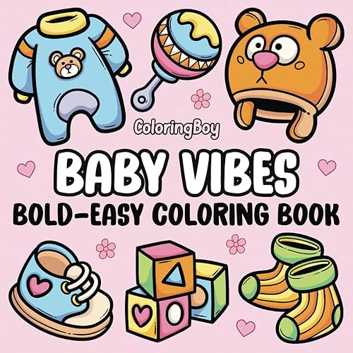 Baby Vibes: Coloring Book for Adults and Teens, 50 Bold and Easy Designs for Relaxation Featuring Cute Baby Items, Toys, Clothes and More (Bold &amp; Simple Coloring Books)