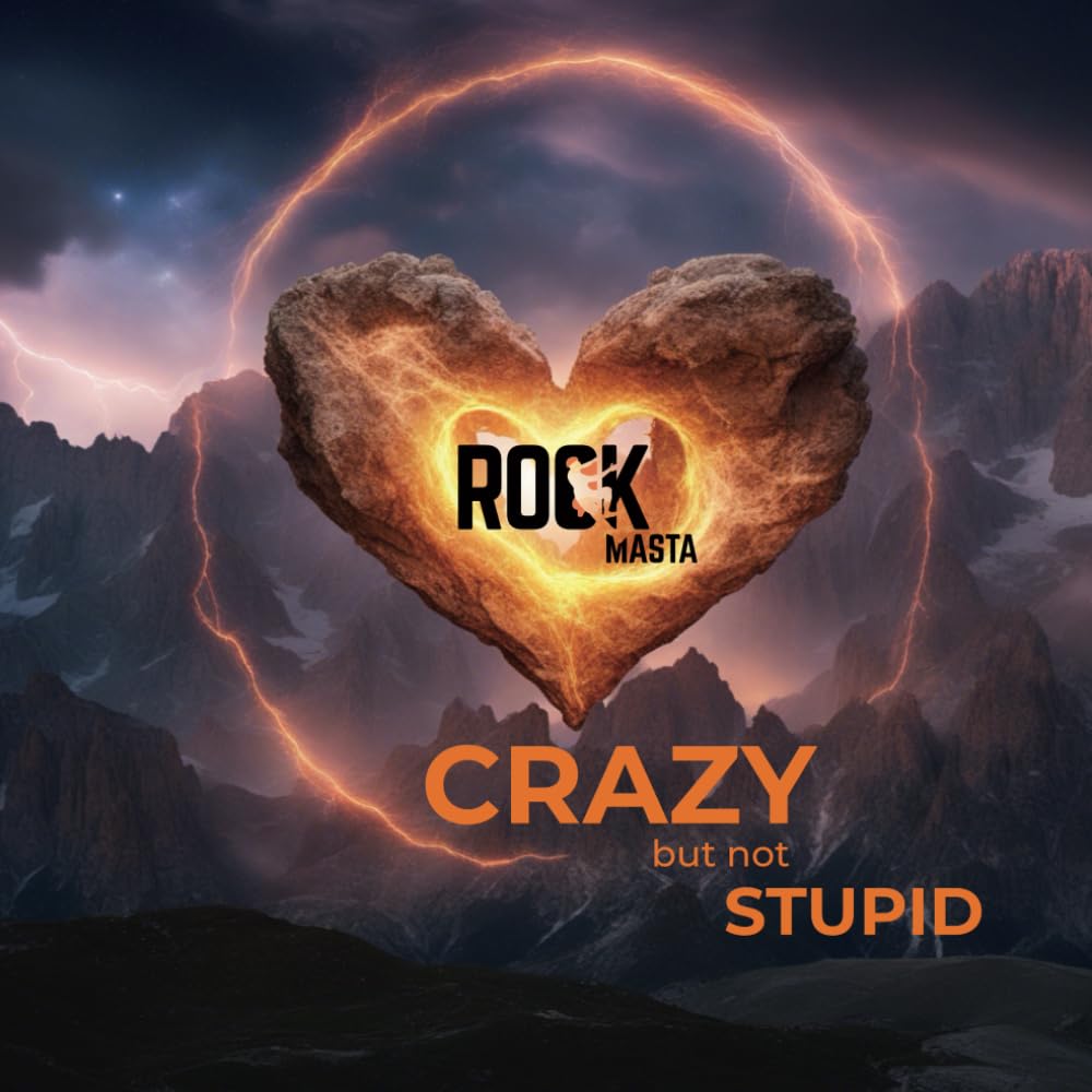 CRAZY but not STUPID: RockMasta