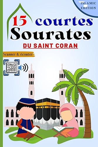 15 courtes sourates du Saint Coran: Comprendre et memoriser les courtes sourates coraniques facilement (Arabe + Français + Phonétique), et reciter avec l'option "Scanner &amp; Ecouter"