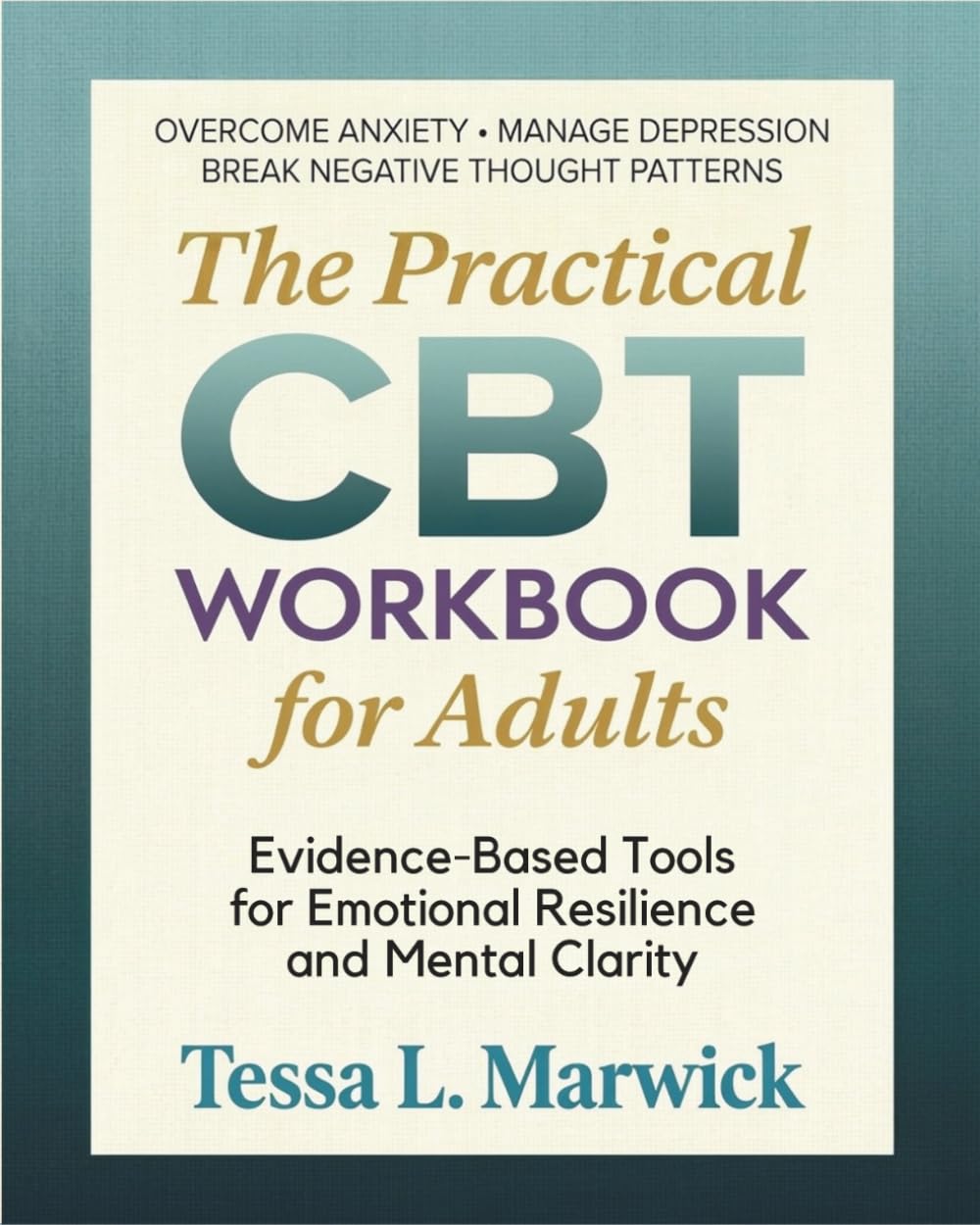 The Practical CBT WORKBOOK for Adults: Evidence-Based Tools for Emotional Resilience and Mental Clarity. Overcome Anxiety · Manage Depression · Break ... Pattern (Mental Health Therapy Workbooks)