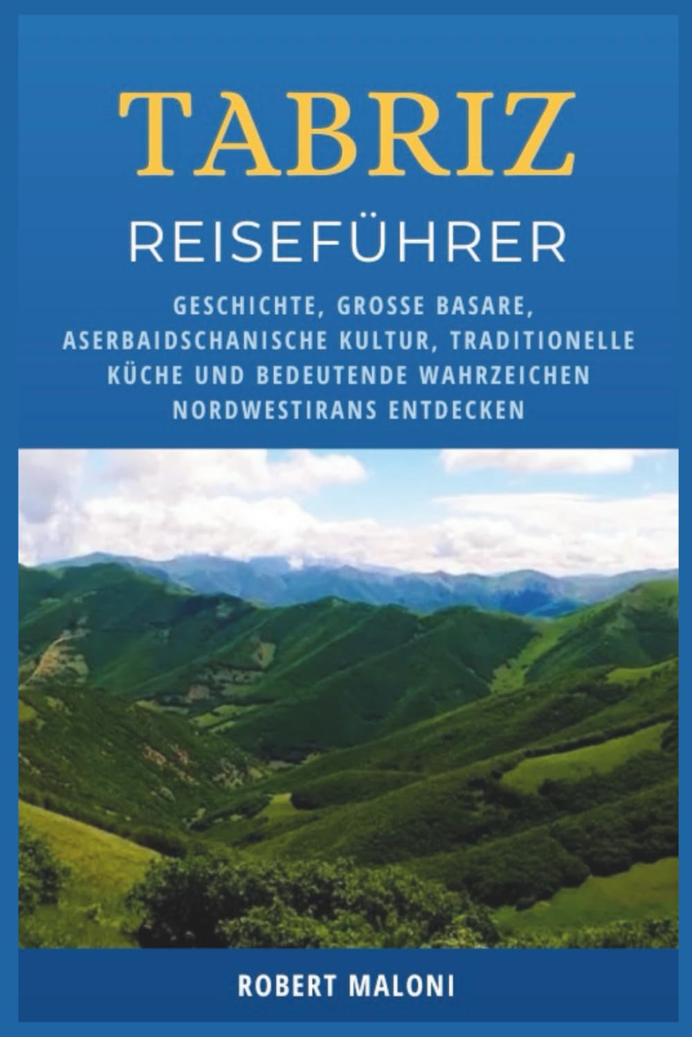 Tabriz Reiseführer 2026: Geschichte, große Basare, aserbaidschanische Kultur, traditionelle Küche und bedeutende Wahrzeichen Nordwestirans entdecken