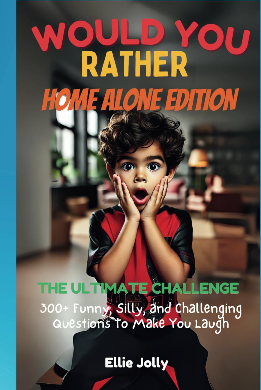 Would You Rather - Home Alone: The Ultimate Challenge of Choices: A Fun and Spooky Would You Rather Activity Book for Kids