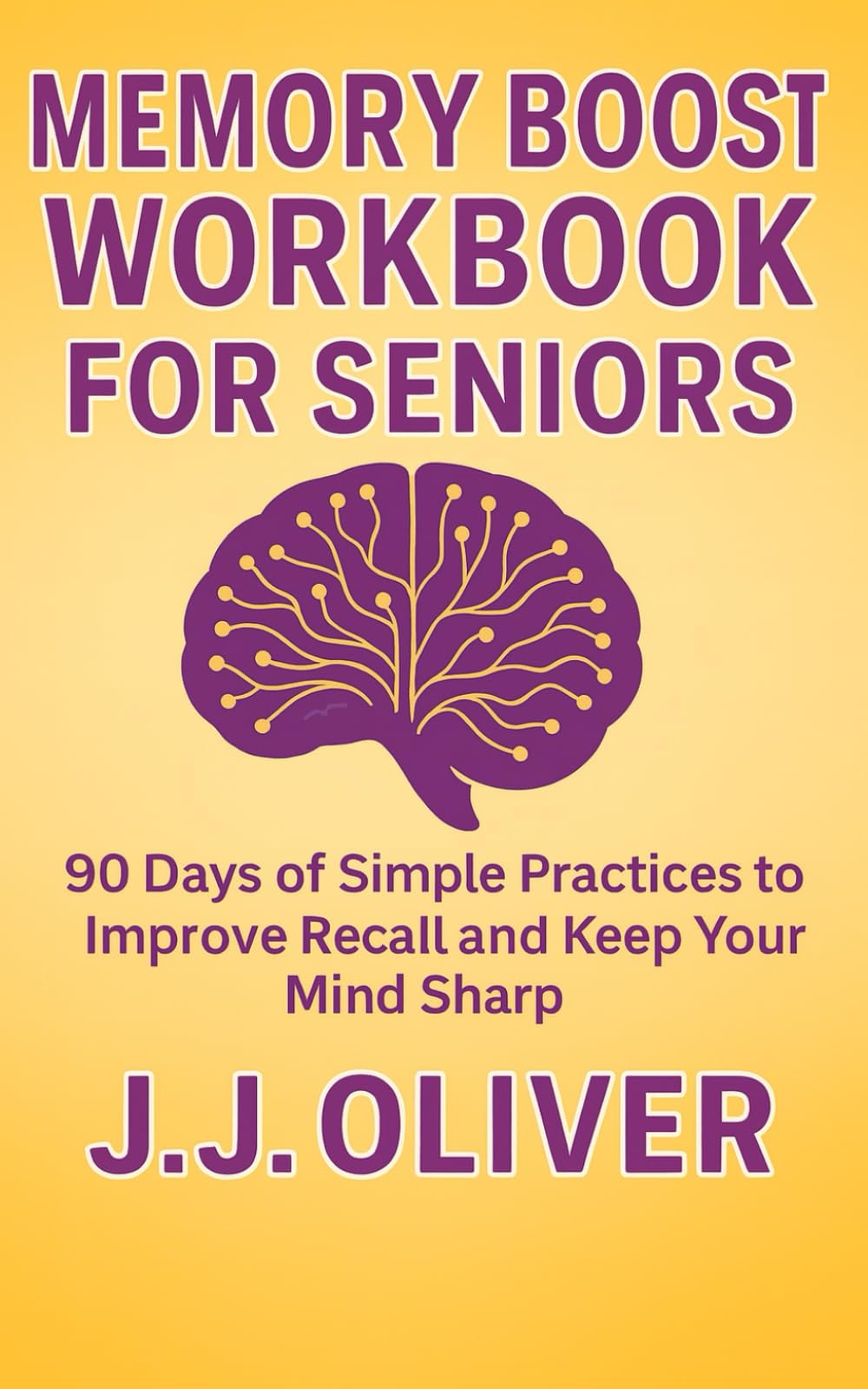 Memory Boost Workbook For Seniors: 90 Days of Simple Practices to Improve Recall and Keep Your Mind Sharp (Senior Boost Workbooks Series)