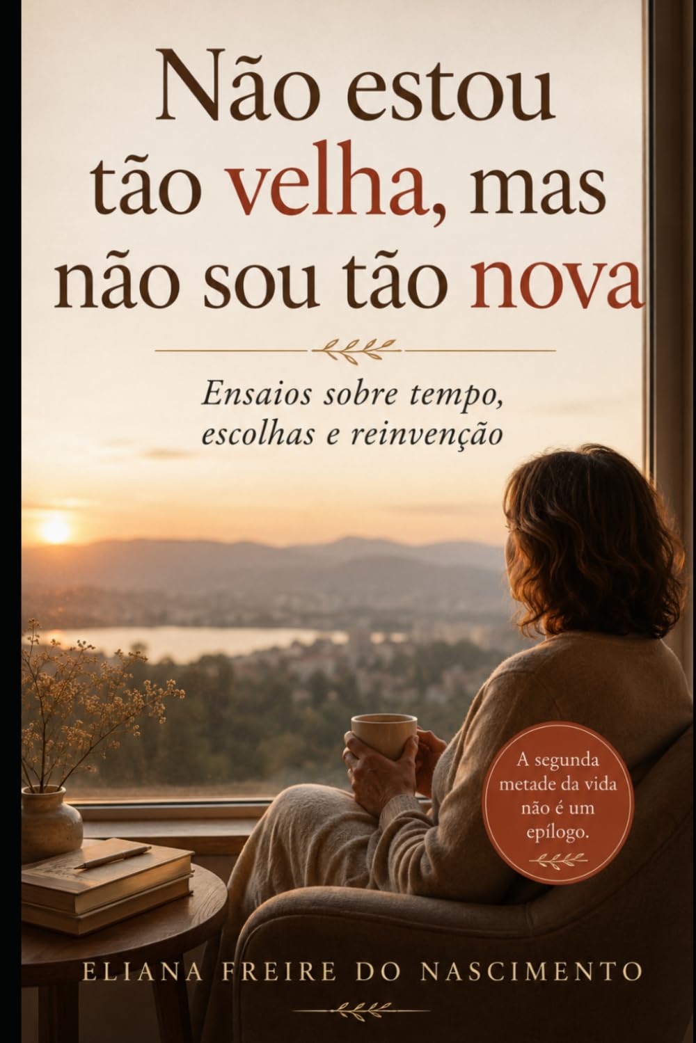 Não estou tão velha, mas não sou tão nova: Ensaios sobre tempo, escolhas e reinvenção (Psicologia da Vida Adulta)