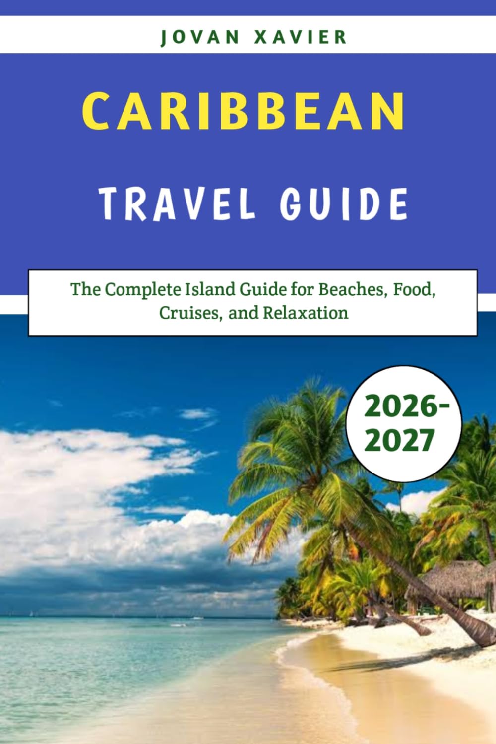 Caribbean Travel Guide 2026‑2027: The Complete Island Guide for Beaches, Food, Cruises, and Relaxation