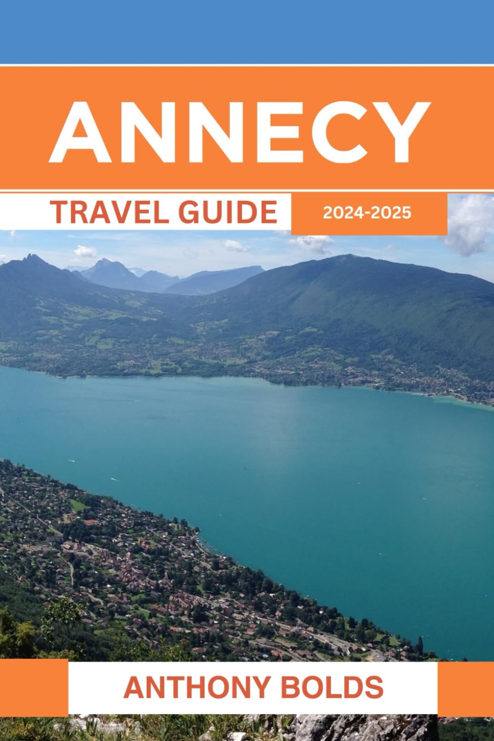 Annecy Travel Guide 2024-2025: A Comprehensive Journey through France's Enchanting Jewel, Revealing its Rich History, Captivating Culture, and Hidden Delights