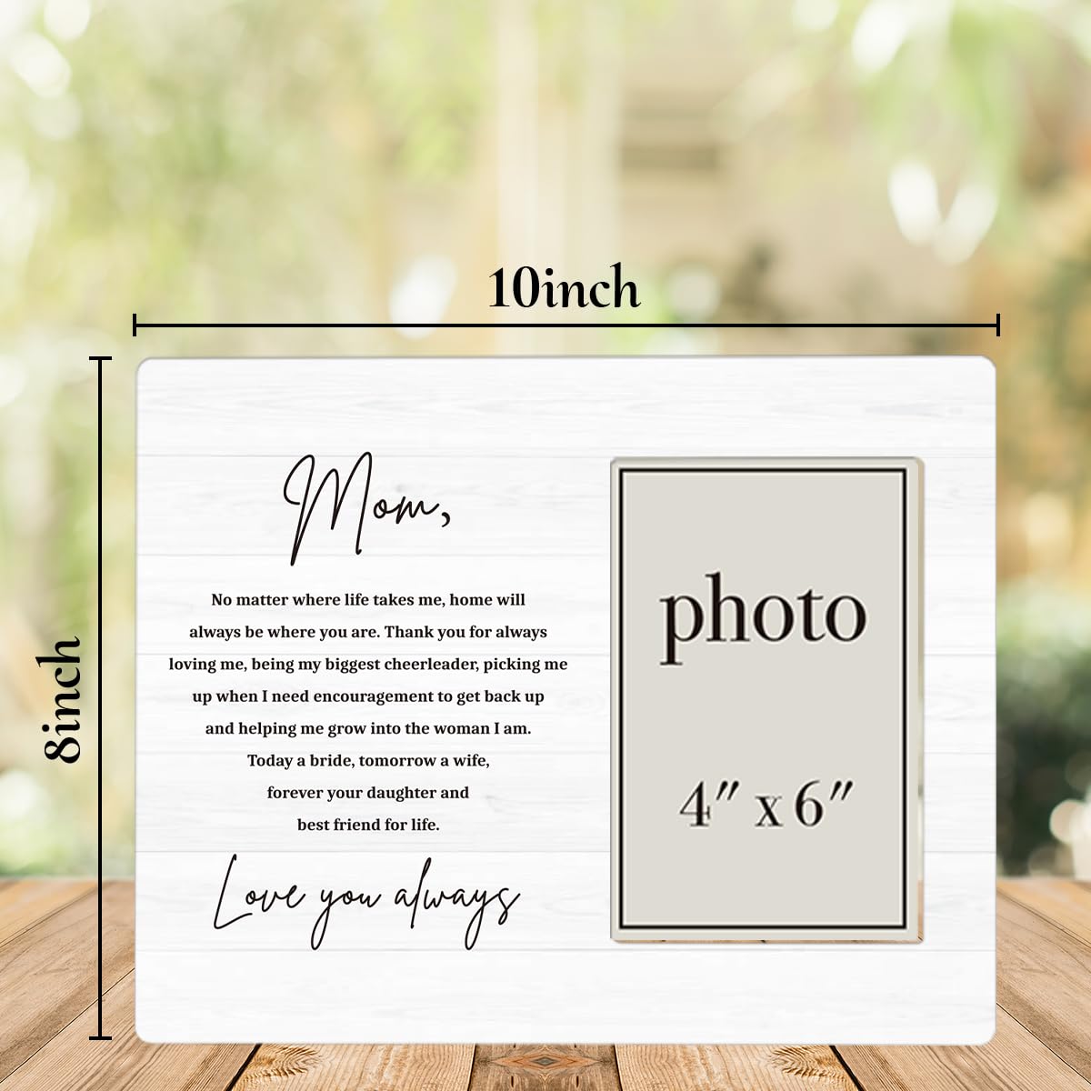 Mother of the Bride Gifts Picture Frame, Wedding Gifts for Mom from Bride Daughter, Love You Always Mom Photo Frame for 4 x 6 Inch Photo
