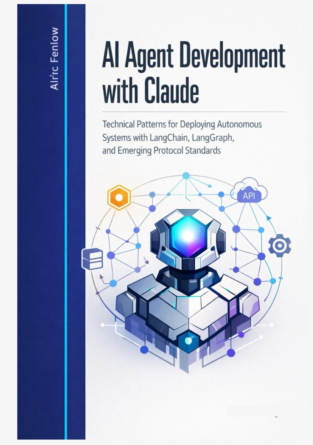 AI Agent Development with Claude: Technical Patterns for Deploying Autonomous Systems with LangChain, LangGraph, and Emerging Protocol Standards