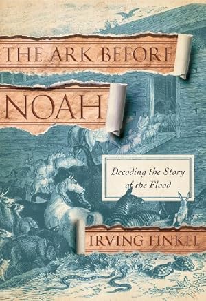 The Ark Before Noah: Decoding the Story of the Flood