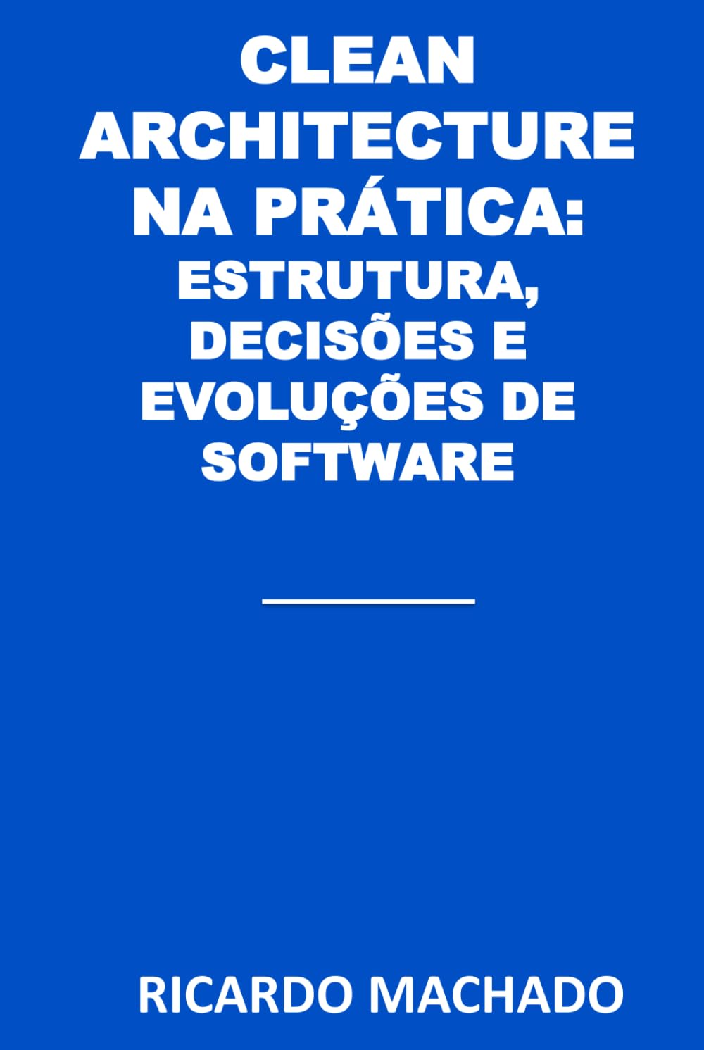 Clean Architecture na Prática: Estrutura, Decisões e Evolução de Software