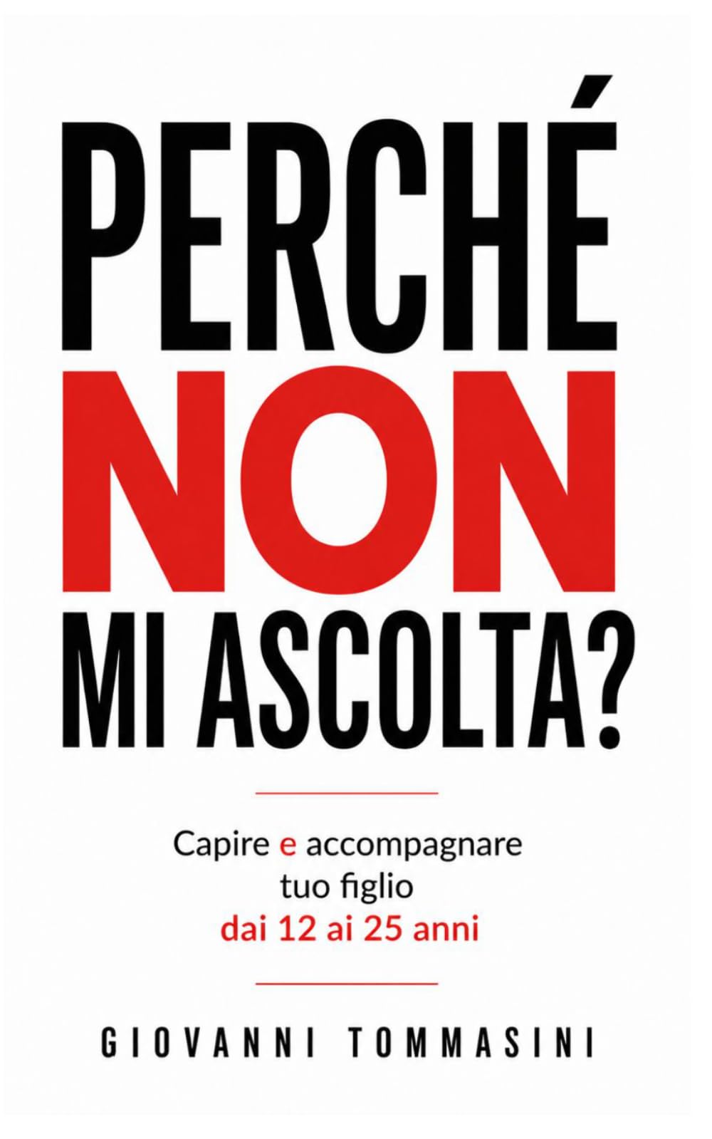 PERCHÉ NON MI ASCOLTA?: Capire e accompagnare tuo figlio dai 12 ai 25 anni: 1 (Architettura del Pensiero)